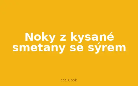 Noky z kysané smetany se sýrem