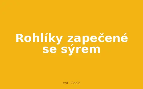 Rohlíky zapečené se sýrem