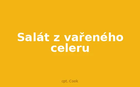 Salát z vařeného celeru