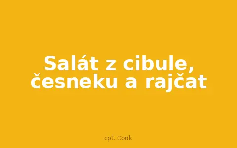Salát z cibule, česneku a rajčat