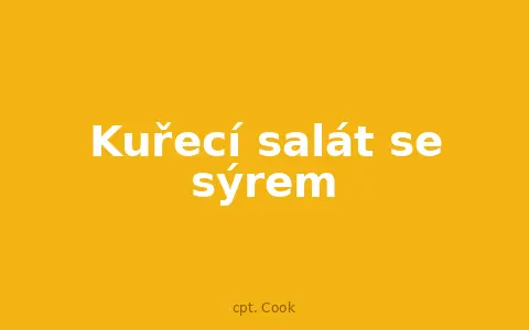 Kuřecí salát se sýrem