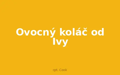 Ovocný koláč od Ivy