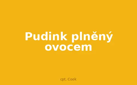 Pudink plněný ovocem