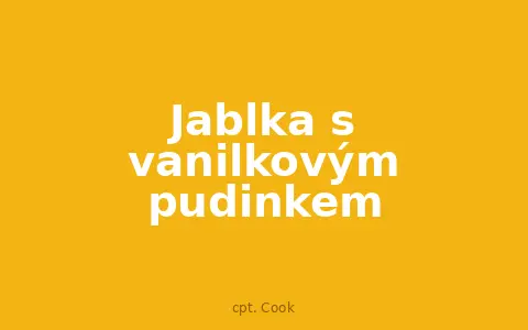Jablka s vanilkovým pudinkem