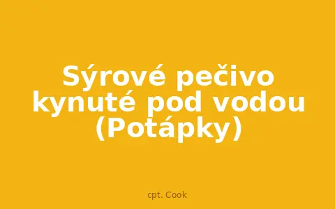 Sýrové pečivo kynuté pod vodou (Potápky)